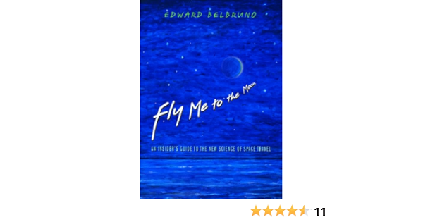Fly Me To The Moon An Insider S Guide To The New Science Of Space Travel Belbruno Edward Tyson Neil Degrasse 9780691128221 Amazon Com Books