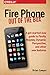 Fire Phone: Out of the Box: A get-started-now guide to Firefly, Mayday, Dynamic Perspective, and other new features