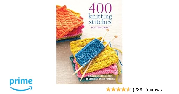 Amazon Com 400 Knitting Stitches A Complete Dictionary Of