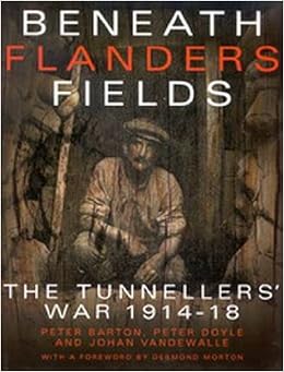 Beneath Flanders Fields The Tunnellers War 1914 18 Peter - 