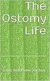 The Ostomy Life by Dave Matthew Jordan