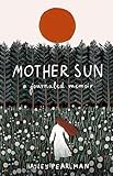 Mother Sun: a journaled memoir by Hayley Pearlman