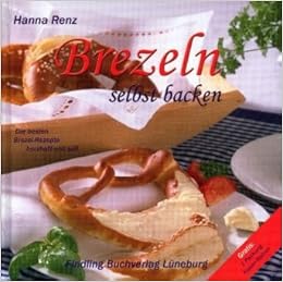 Brezeln Selbst Backen Die Besten Brezel Rezepte Herzhaft Und Suaÿ Hanna Renz 9783937054971 Amazon Com Books
