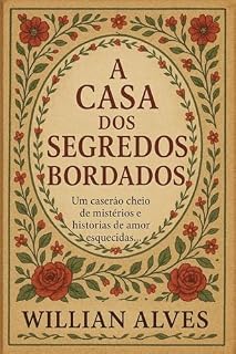 Livro A Casa dos Segredos Bordados: Um casarão cheio de mistérios e histórias de amor esquecidas