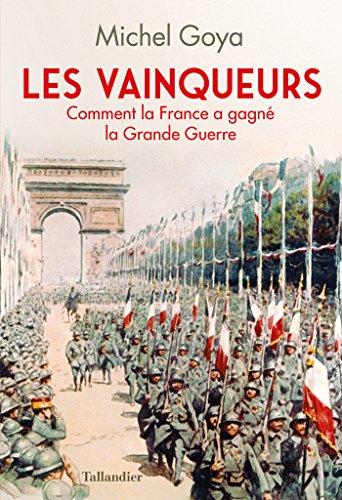 Les Vainqueurs - 1918: Comment la France a gagné la guerre (French Edition) by Michel Goya