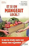 Et si on mangeait local ? : Ce que les circuits courts vont changer dans mon quotidien by 