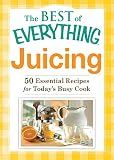 Juicing: 50 Essential Recipes for Today's Busy Cook (The Best of Everything®) by The Editors of Adams Media