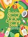 Juice Easy: Juicing Recipe Coloring Book by
