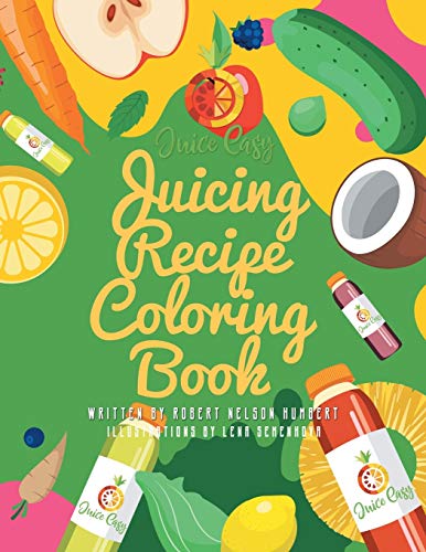 Juice Easy: Juicing Recipe Coloring Book by Robert Nelson Humbert