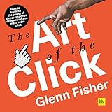 The Art of the Click: How to Harness the Power of Direct-Response Copywriting and Make More Sales by Glenn Fisher, Ian Pringle