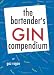 The Bartender's Gin Compendium by gaz regan