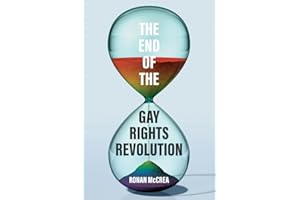 The End of the Gay Rights Revolution: How Hubris and Overreach Threaten Gay Freedom