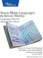 Seven More Languages in Seven Weeks: Languages That Are Shaping the Future