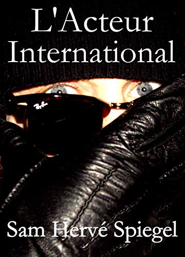 L'acteur International (French Edition) by Sam Hervé Spiegel