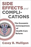 Side Effects and Complications: The Economic Consequences of Health-Care Reform by Mulligan Casey B. (2015-10-22…