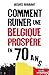 Comment ruiner une Belgique prospère en 70 ans (French Edition) by
