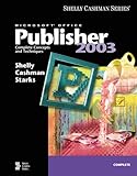 Microsoft Office Publisher 2003: Complete Concepts and Techniques (Shelly Cashman Series) by 