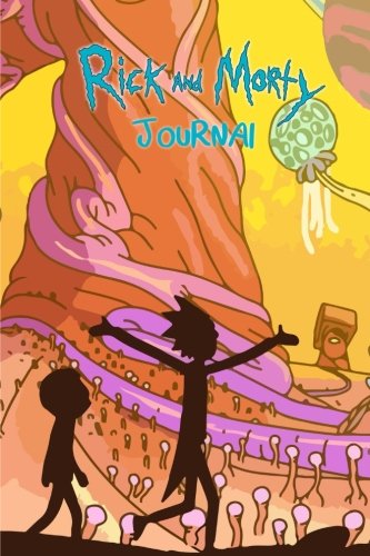 Rick and Morty Journal: With over 100 pages for you to jot down your fanfics, theories or for general note taking!