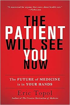 The Patient Will See You Now: The Future of Medicine Is in Your Hands The Patient Will See You Now: The Future of Medicine Is in Your Hands