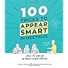 100 Tricks to Appear Smart in Meetings: How to Get by Without Even Trying