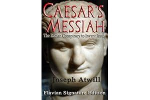 Caesar's Messiah: The Roman Conspiracy to Invent Jesus:Flavian Signature Edition