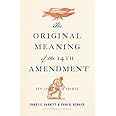 The Original Meaning of the Fourteenth Amendment: Its Letter and Spirit