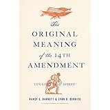 The Original Meaning of the Fourteenth Amendment: Its Letter and Spirit