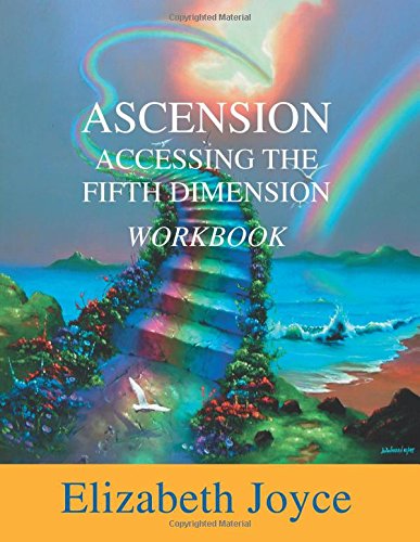 Ascension Accessing The Fifth Dimension: The Workbook