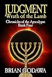 Judgment: Wrath of the Lamb (Chronicles of the Apocalypse Book 4) by Brian Godawa