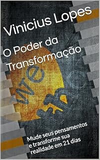 Livro O Poder da Transformação: Mude seus pensamentos e transforme sua realidade em 21 dias