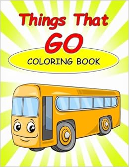 Things That Go Coloring Book Kids Coloring Book With Fun