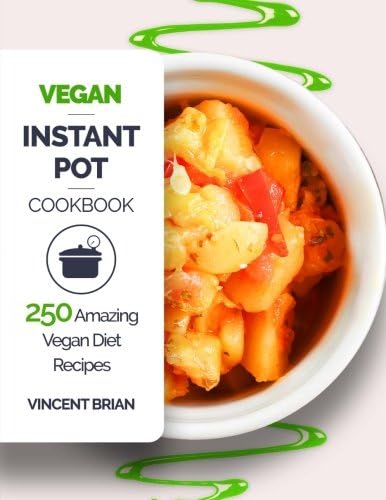 Vegan Instant Pot Cookbook: 250 Amazing Vegan Diet Recipes Paperback – October 21, 2017