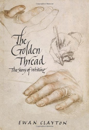 The Golden Thread: A History of Writing by Ewan Clayton