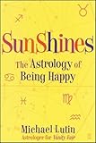 SunShines: The Astrology of Being Happy by Michael Lutin