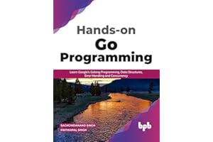 Hands-on Go Programming : Learn Google’s Golang Programming, Data Structures, Error Handling and Concurrency ( English Editio