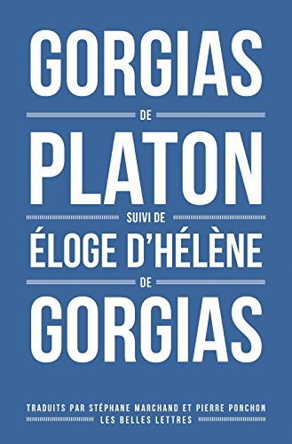 Gorgias de Platon, suivi d'Éloge d'Hélène de Gorgias (Romans, Essais, Poésie, Documents) (French Edition)