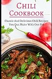 Chili Cookbook: Classic And Delicious Chili Recipes You Can Make With One Pot (Dutch Oven Cookbook) Chili Cookbook: Classic And Delicious Chili Recipes You Can Make With One Pot (Dutch Oven Cookbook)