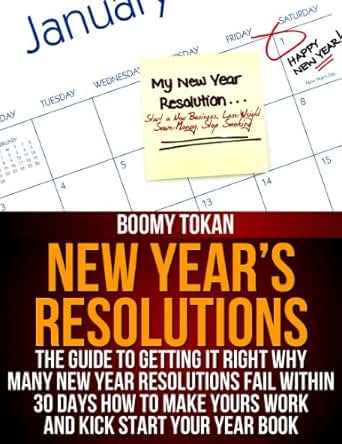 Amazon Com New Year S Resolutions The Guide To Getting It Right Why Many New Year Resolutions