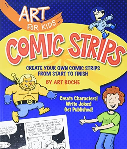 Art for Kids: Comic Strips: Create Your Own Comic Strips from Start to Finish: 3