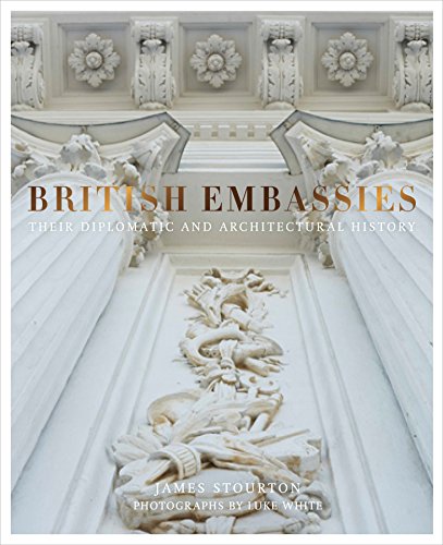 British Embassies: Their Diplomatic and Architectural History