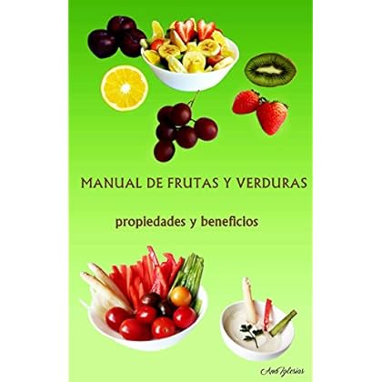 Manual de frutas y verduras: propiedades y beneficios Manual de frutas y verduras: propiedades y beneficios