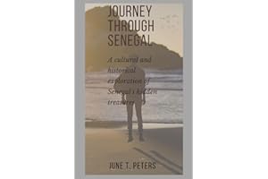 Journey Through Senegal: Cultural and Historical Exploration of Senegal's Hidden Treasures (Journey through West Africa and explore the West African culture.)