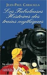 Les  fabuleuses histoires des trains mythiques
