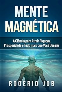 Livro Mente Magnética: A Ciência para Atrair Riqueza, Prosperidade e Tudo Mais que Você Desejar