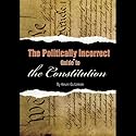The Politically Incorrect Guide to the Constitution Audiobook by Kevin R.C. Gutzman Narrated by Tom Weiner