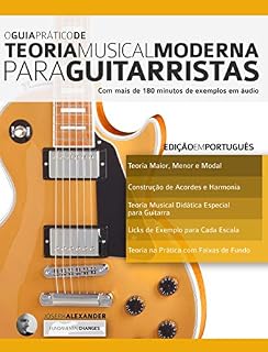 Livro O Guia Prático de Teoria Musical Moderna para Guitarristas: Com mais de 180 minutos de exemplos em áudio (Teoria da Guitarra Livro 1)
