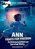 Ann Fights for Freedom: An Underground Railroad Survival Story (Girls Survive)