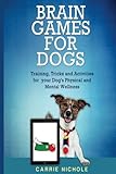 Brain Games for Dogs: Training, Tricks and Activities for your Dog?s Physical and Mental wellness (Dog health,Puppy Training,Dog tricks, train your ... How to train a dog) (Volume 1)