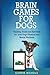 Brain Games for Dogs: Training, Tricks and Activities for your Dog?s Physical and Mental wellness (Dog health,Puppy Training,Dog tricks, train your ... How to train a dog) (Volume 1)