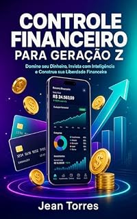Livro Controle Financeiro para Geração Z: Domine seu Dinheiro, Invista com Inteligência e Construa sua Liberdade Financeira